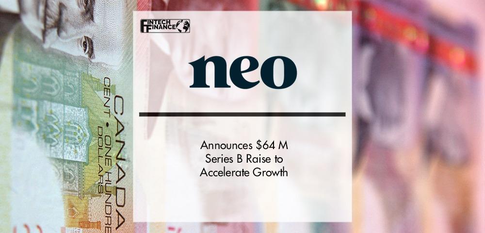 Neo Financial announces $64 million Series B raise to accelerate growth | Fintech Finance