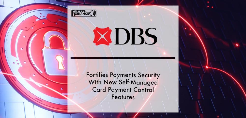 DBS fortifies payments security with new self-managed card payment control features | Fintech Finance
