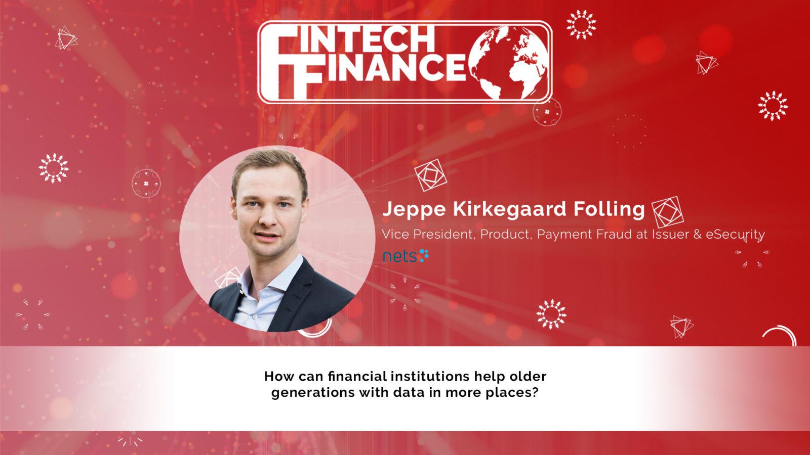 Jeppe Kirkegaard Folling, Nets - How can financial institutions help older generations with data in more places? | Fintech Finance