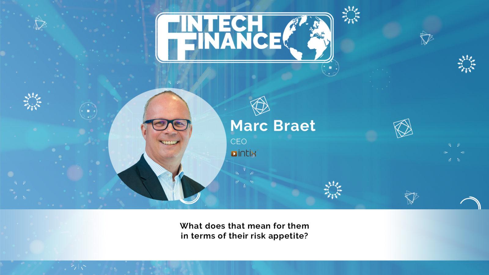 Marc Braet, Intix - What does that mean for them in terms of their risk appetite? | Fintech Finance