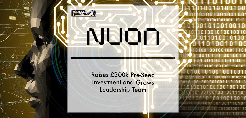 Nuon AI raises £300k pre-seed investment and grows leadership team | Fintech Finance