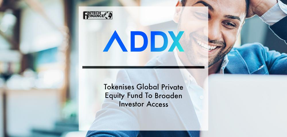 ADDX Tokenises Global Private Equity Fund To Broaden Investor Access | Fintech Finance