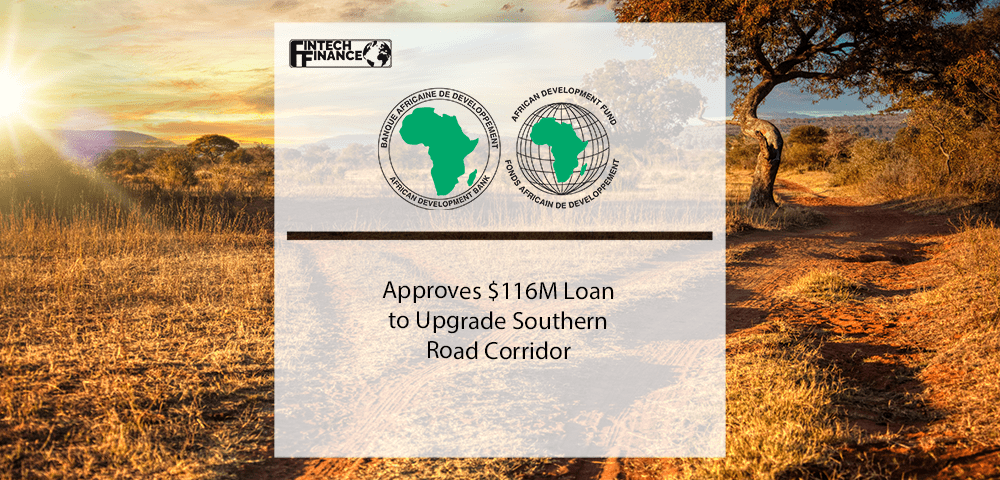 African Development Fund approves $116 million loan to upgrade southern road corridor | Fintech Finance