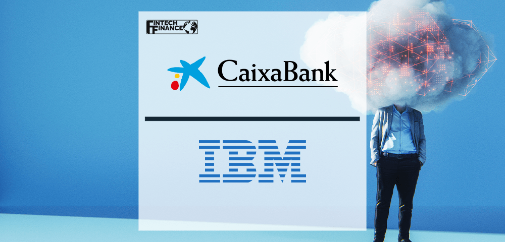 CaixaBank Boosts Digital Capabilities; Onboards to New IBM Cloud Multizone Region in Spain | Fintech Finance