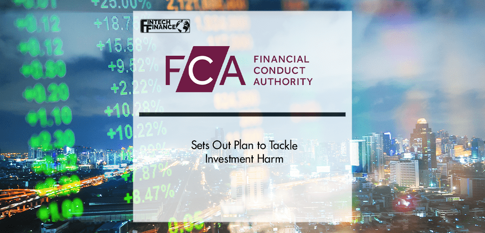FCA sets out plan to tackle investment harm | Fintech Finance