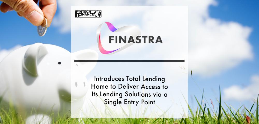 Finastra introduces Total Lending Home to deliver access to its lending solutions via a single entry point | Fintech Finance