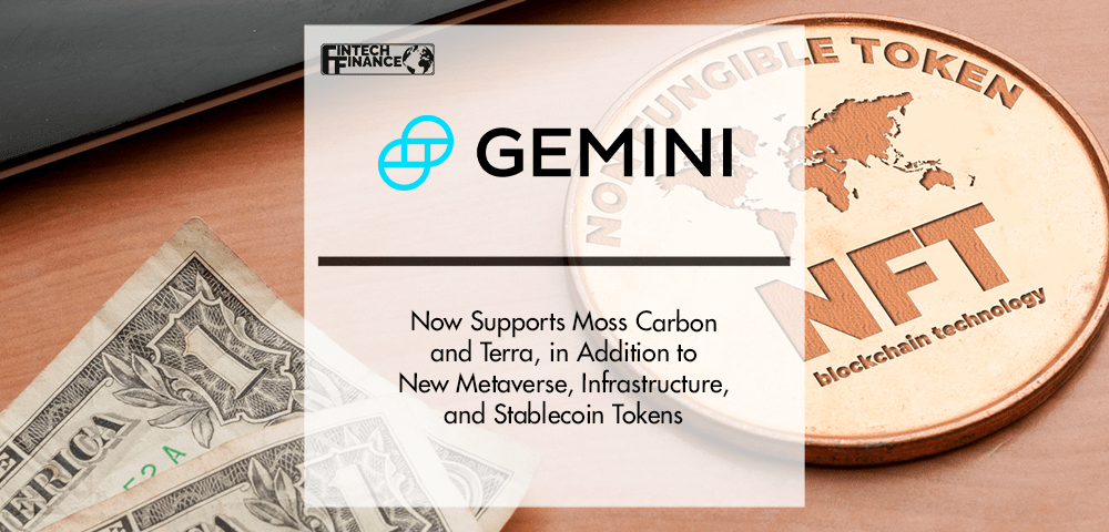 Gemini Now Supports Moss Carbon and Terra, in Addition to New Metaverse, Infrastructure, and Stablecoin Tokens | Fintech Finance