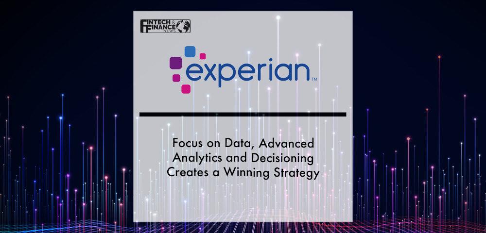 Focus on Data, Advanced Analytics and Decisioning Creates a Winning Strategy for Experian | Fintech Finance