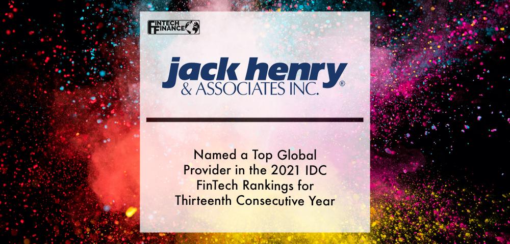 Jack Henry & Associates Named a Top Global Provider in the 2021 IDC FinTech Rankings for Thirteenth Consecutive Year | Fintech Finance