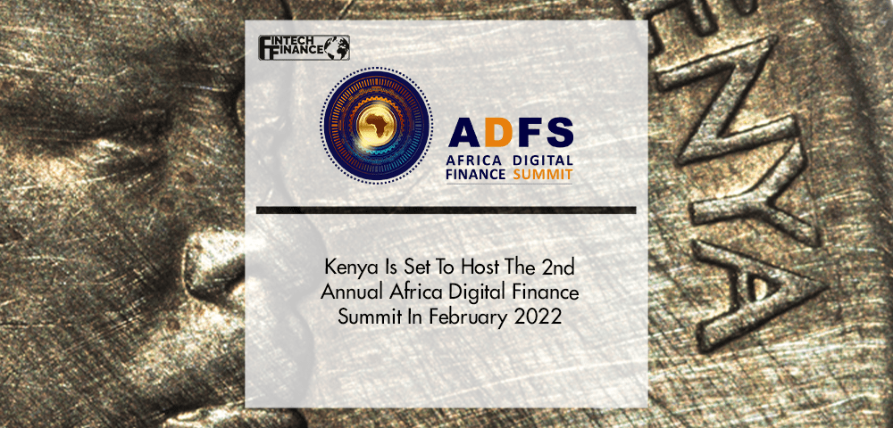 Kenya Is Set To Host The 2nd Annual Africa Digital Finance Summit In February 2022 | Fintech Finance