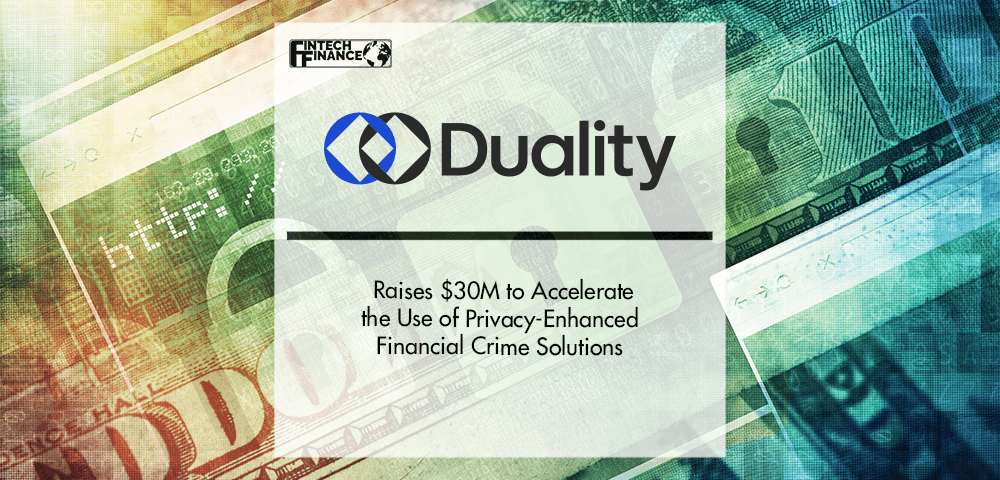 Duality Technologies Raises $30M to Accelerate the Use of Privacy-Enhanced Financial Crime Solutions funding | Fintech Finance