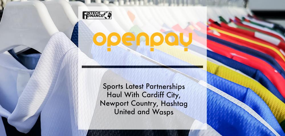 Openpay sports latest partnerships haul with Cardiff City, Newport Country, Hashtag United and Wasps | Fintech Finance