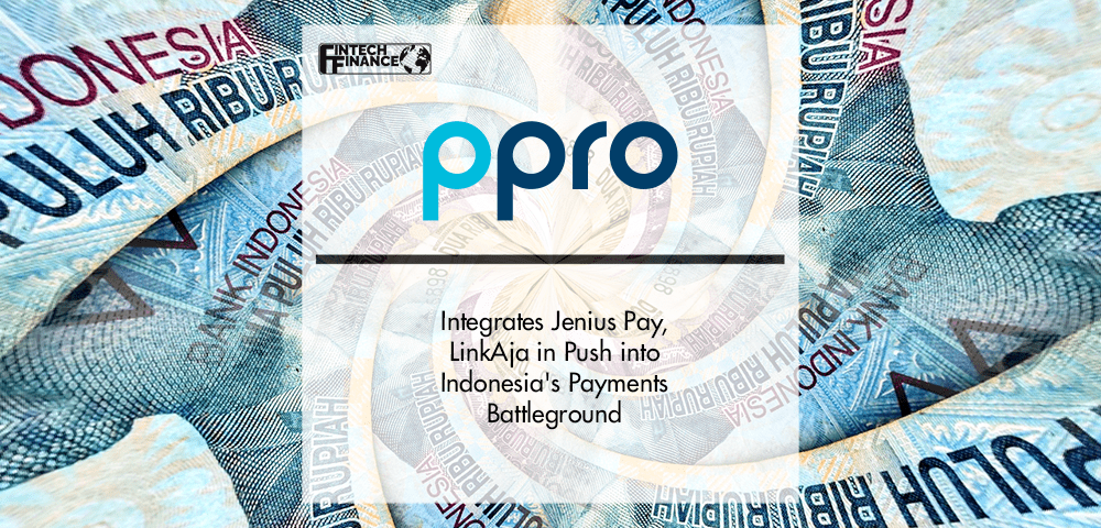 PPRO Integrates Jenius Pay, LinkAja in Push into Indonesia's Payments Battleground|PPRO Integrates Jenius Pay, LinkAja in Push into Indonesia's Payments Battleground | Fintech Finance