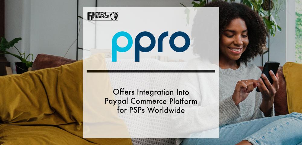 PPRO offers integration into PayPal Commerce Platform for PSPs worldwide | Fintech Finance