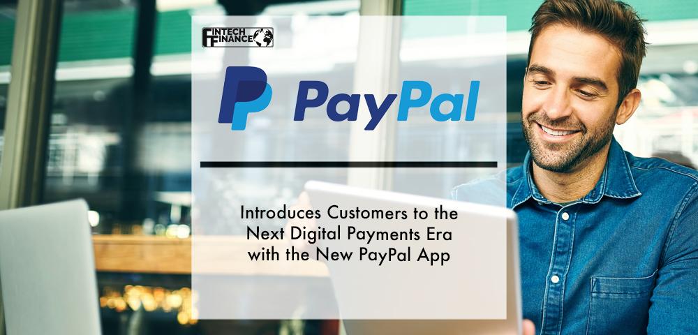 PayPal Introduces Customers to the Next Digital Payments Era with the New PayPal App | Fintech Finance