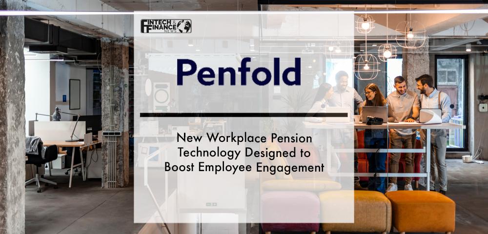 Penfold: New Workplace Pension Technology Designed to Boost Employee Engagement | Fintech Finance