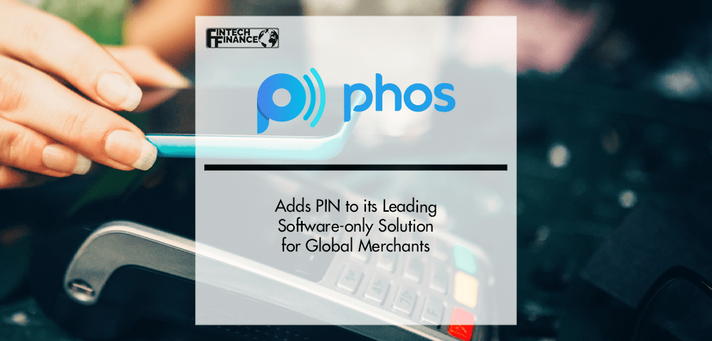 Phos adds PIN to its leading software-only solution for global merchants | Fintech Finance