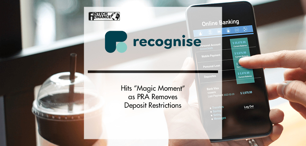 Recognise Bank hits “Magic Moment” as PRA removes deposit restrictions | Fintech Finance