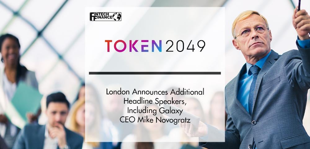 TOKEN2049 London Announces Additional Headline Speakers | Fintech Finance
