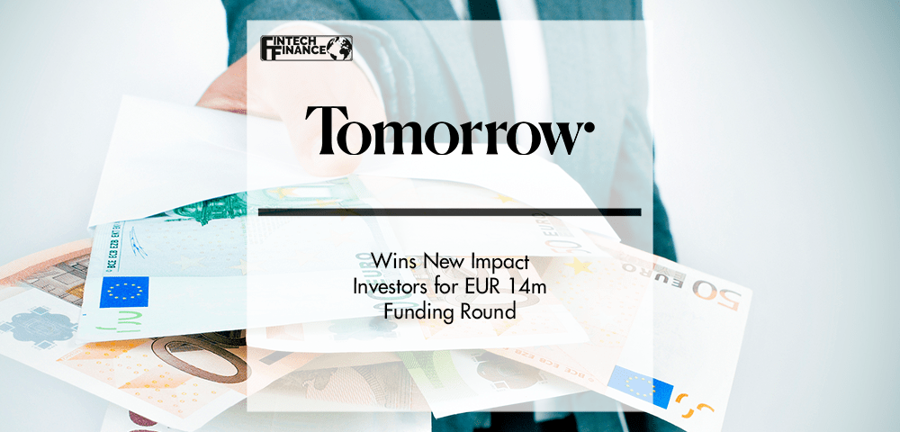 Tomorrow wins new impact investors for EUR 14m funding round | Fintech Finance