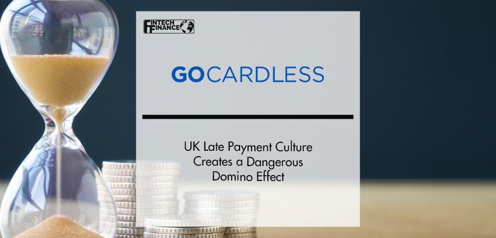 GoCardless: UK Late Payment Culture Creates a Dangerous Domino Effect | Fintech Finance