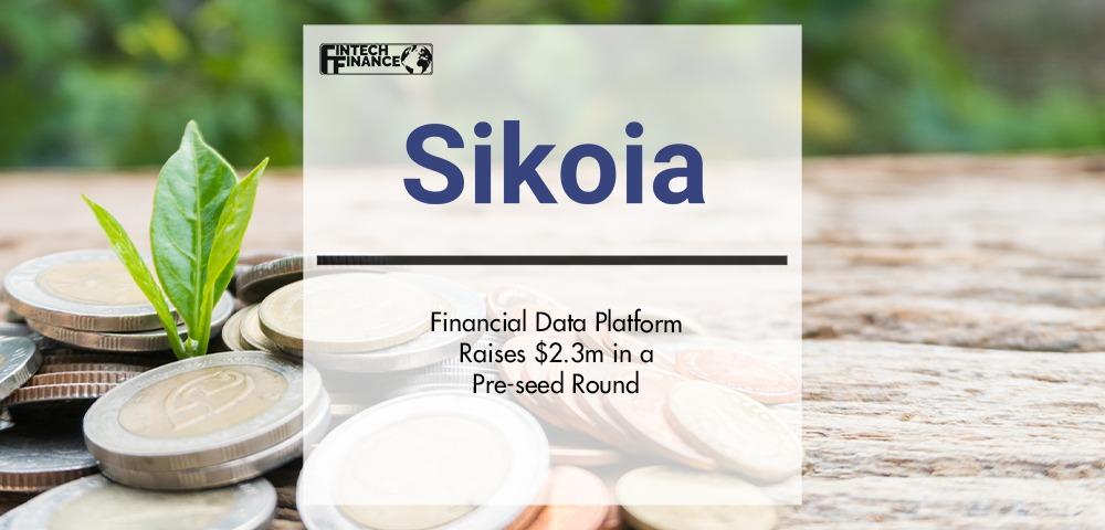 Financial Data Platform Sikoia raises $2.3m | Fintech Finance