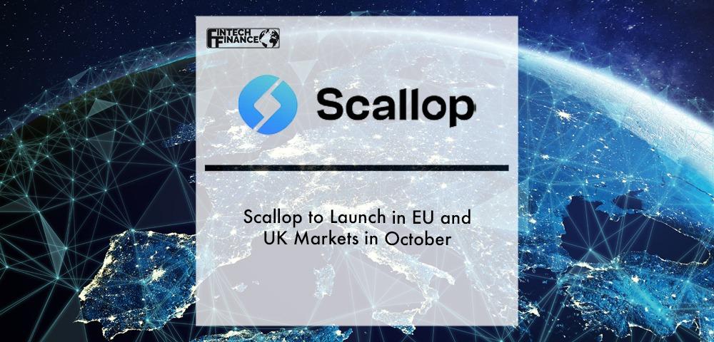Scallop to Launch in EU and UK Markets in October | Fintech Finance