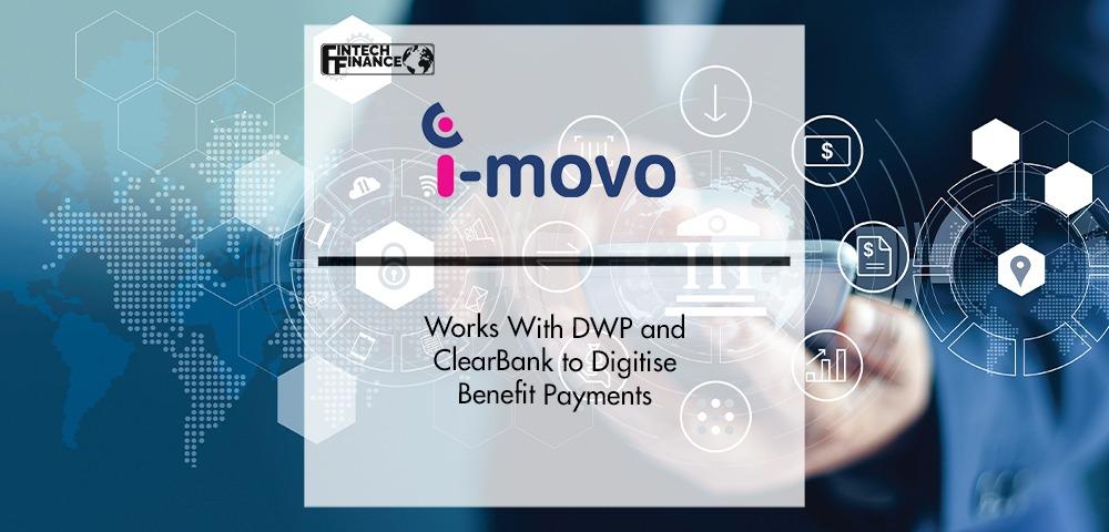 i-movo Works With DWP and ClearBank to Digitise Benefit Payments | Fintech Finance|i-movo Works With DWP and ClearBank to Digitise Benefit Payments | Fintech Finance