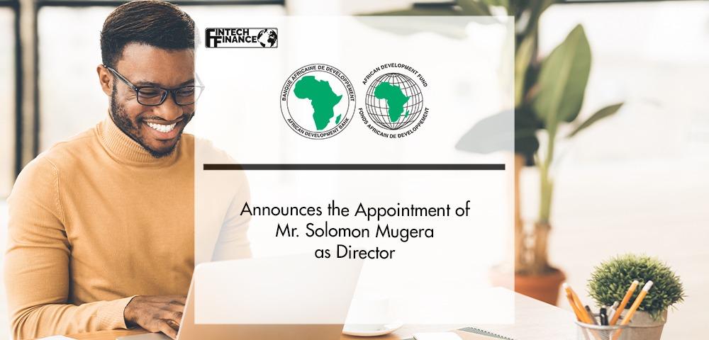 The African Development Bank Group Announces the Appointment of Mr. Solomon Mugera as Director | Fintech Finance