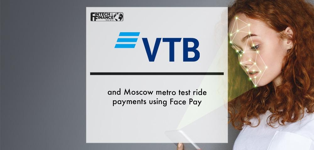 VTB and Moscow metro test ride payments using Face Pay | Fintech Finance