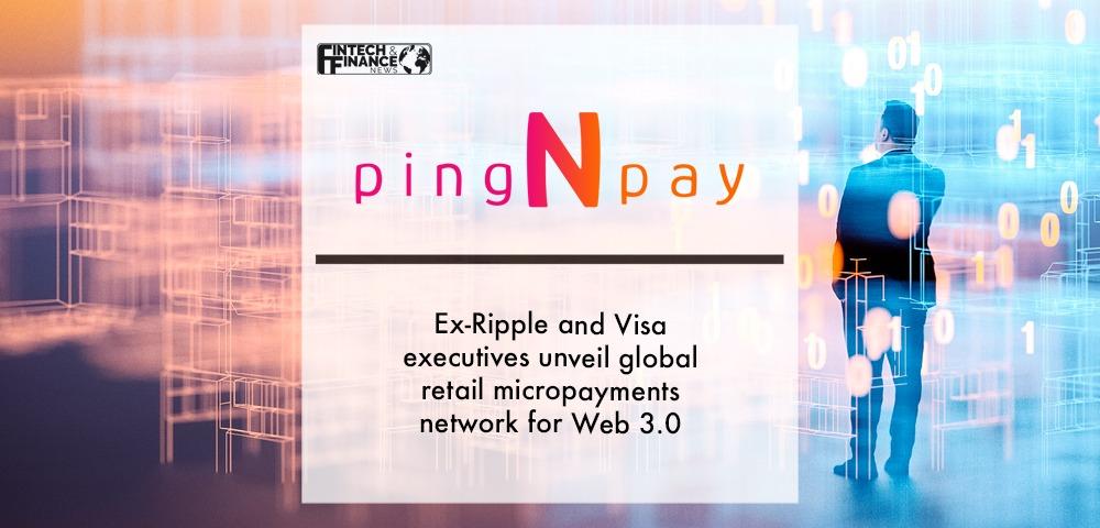 Ex-Ripple and Visa executives unveil global retail micropayments network for Web 3.0 | Fintech Finance