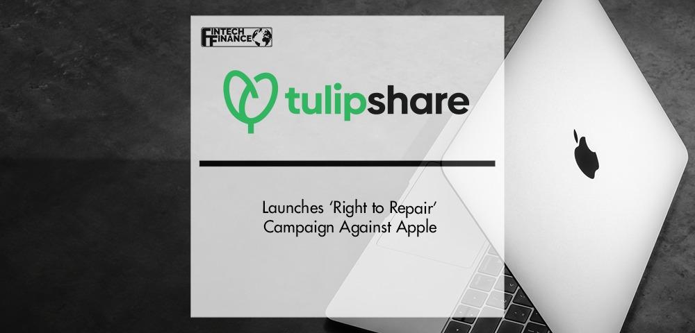 Tulipshare launches ‘right to repair’ campaign against Apple | Fintech Finance