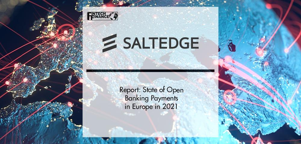 Salt Edge report: State of open banking payments in Europe in 2021 | Fintech Finance