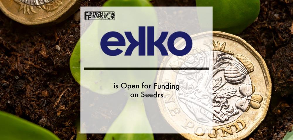 ekko is Open for Funding on Seedrs | Fintech Finance