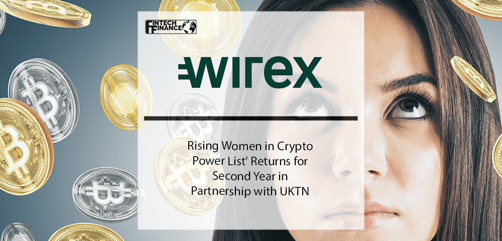 Wirex's 'Rising Women in Crypto Power List' Returns for Second Year in Partnership with UKTN | Fintech Finance