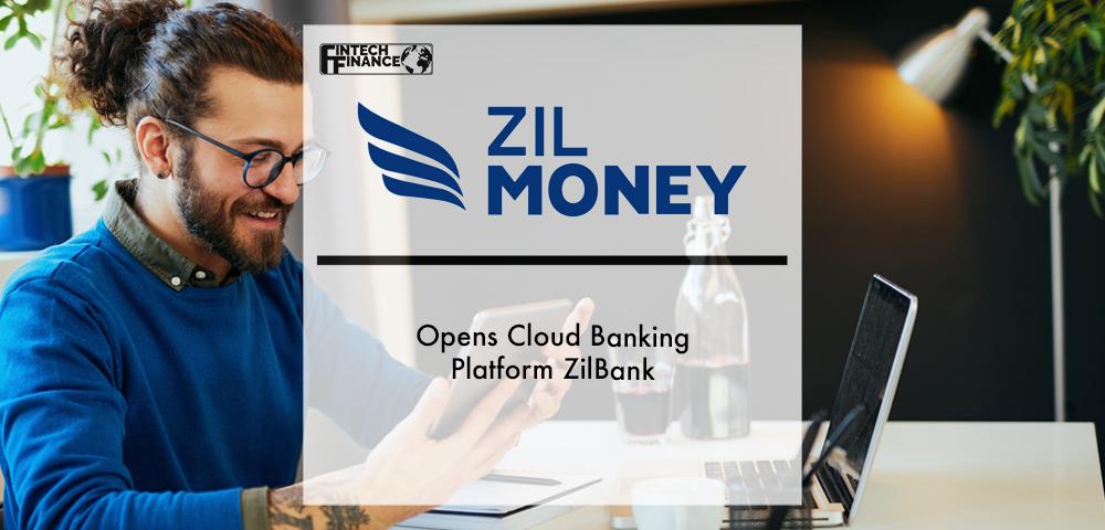 Zil Money Opens Cloud Banking Platform ZilBank | Fintech Finance
