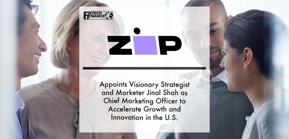 Zip Appoints Visionary Strategist and Marketer Jinal Shah as Chief Marketing Officer to Accelerate Growth and Innovation in the U.S. | Fintech Finance
