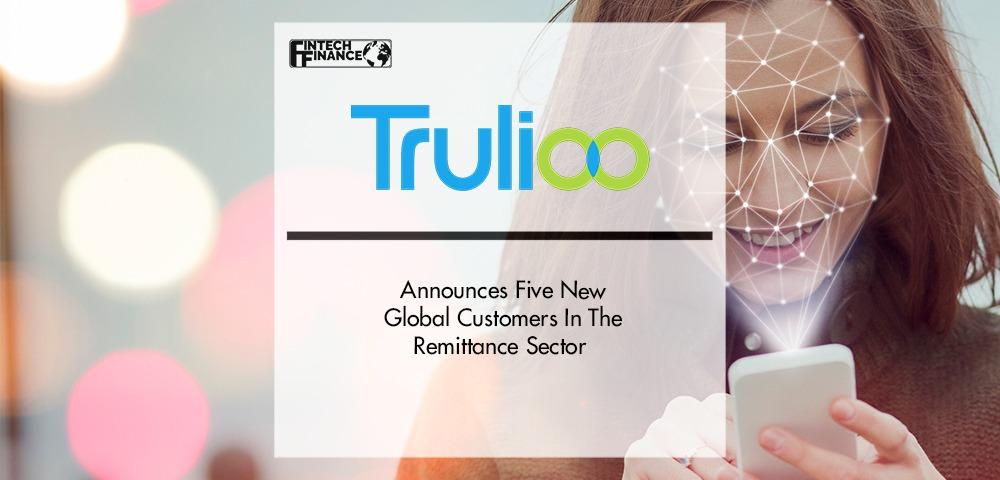 Trulioo Announces Five New Global Customers In The Remittance Sector | Fintech Finance