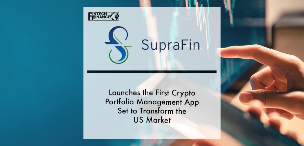 SupraFin Launches the First Crypto Portfolio Management App Set to Transform the US Market | Fintech Finance