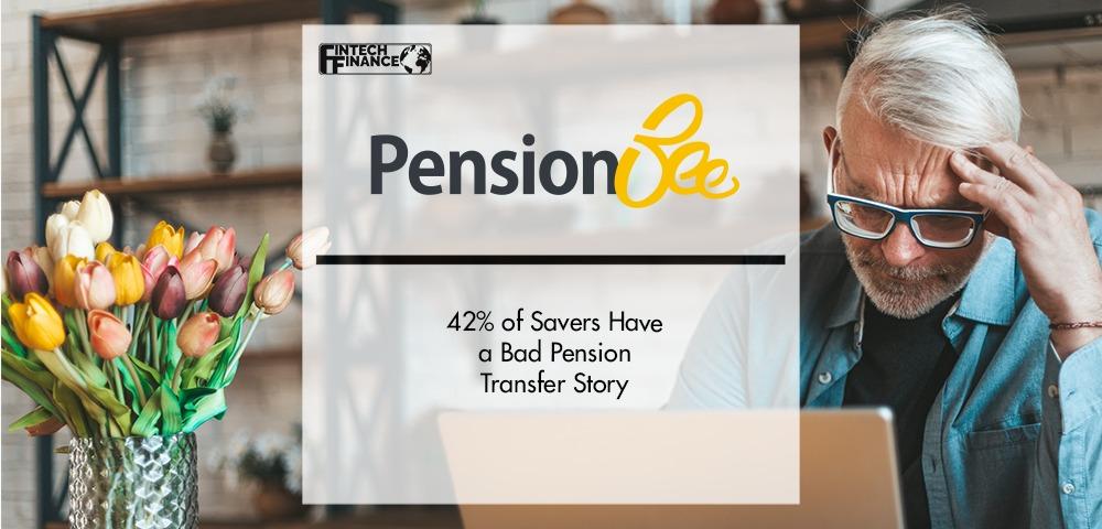 42% of Savers Have a Bad Pension Transfer Story | Fintech Finance