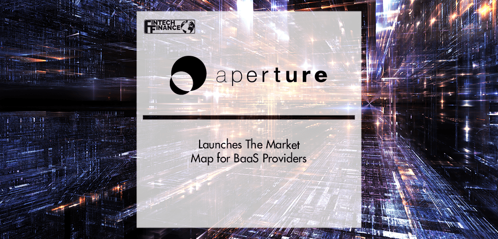 Aperture Launches The Market Map for Banking-as-a-Service Providers | Fintech Finance