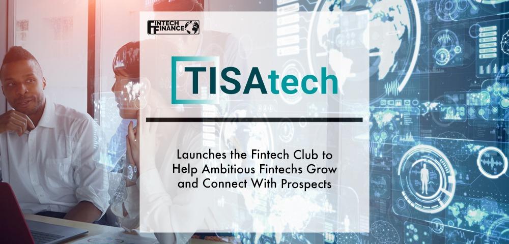 TISAtech launches the FinTech Club to help ambitious FinTechs grow and connect with prospects | Fintech Finance