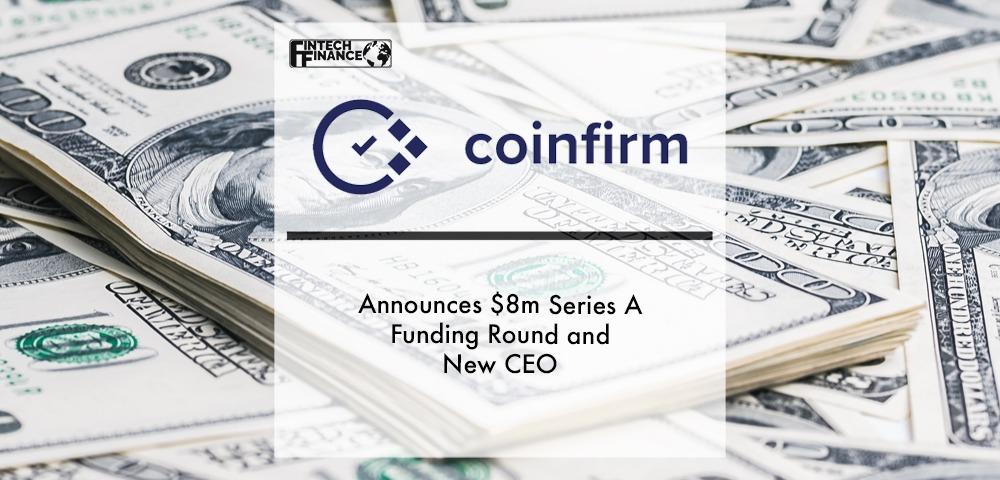 Coinfirm Announces $8m Series A Funding Round and New CEO | Fintech Finance