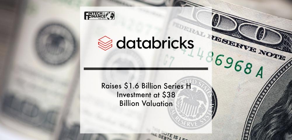 Databricks Raises $1.6 Billion Series H Investment at $38 Billion Valuation | Fintech Finance