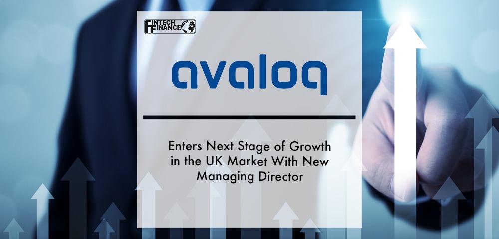 Avaloq Enters Next Stage of Growth in the UK Market With New Managing Director | Fintech Finance