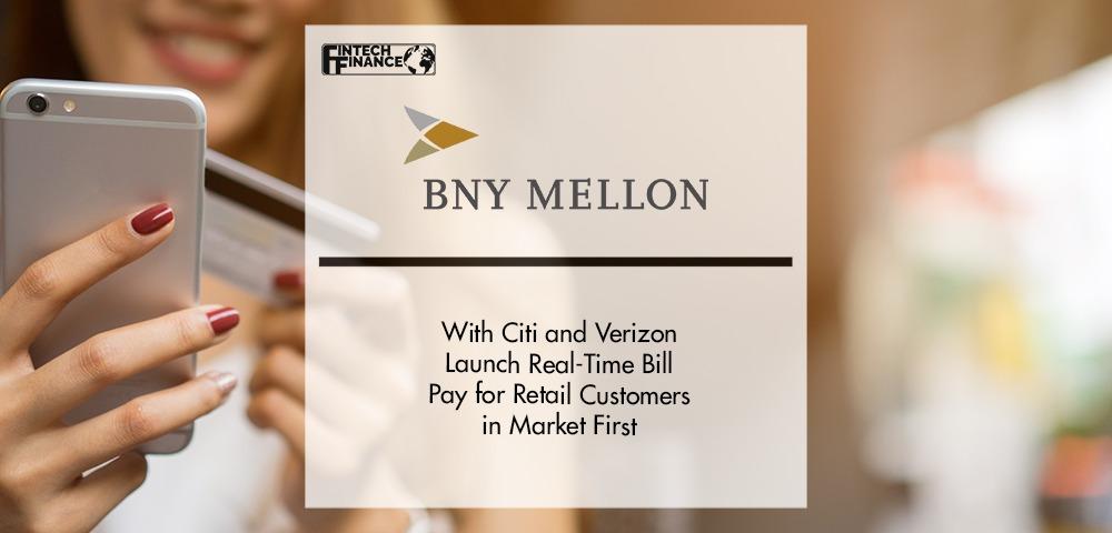 BNY Mellon, Citi and Verizon Launch Real-Time Bill Pay for Retail Customers in Market First | Fintech Finance