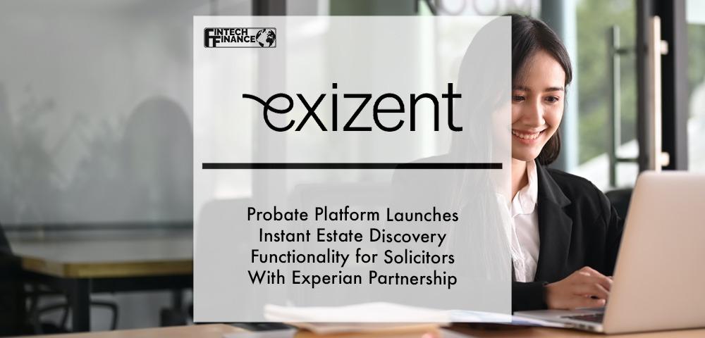 Probate platform Exizent launches instant Estate Discovery functionality for solicitors with Experian partnership | Fintech Finance