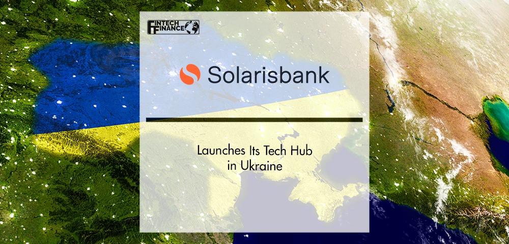 Solarisbank Launches Its Tech Hub in Ukraine | Fintech Finance