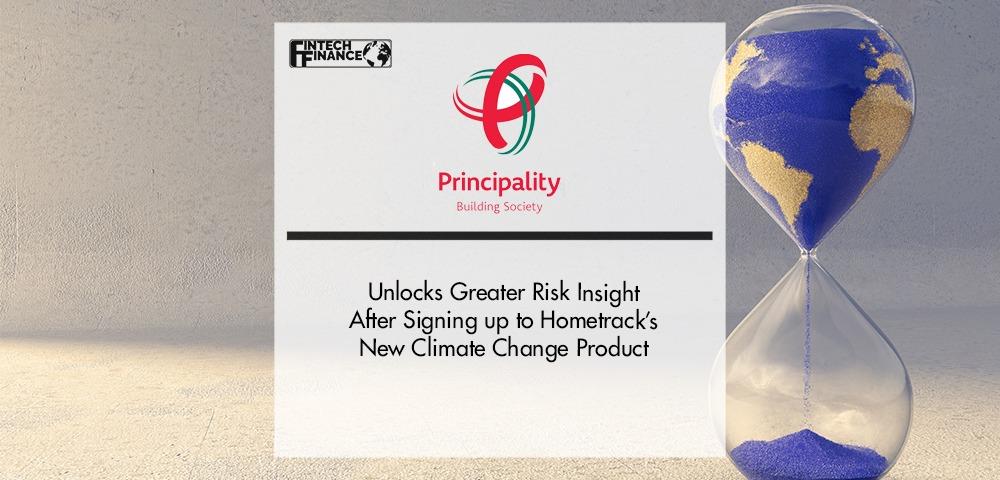 Principality Building Society unlocks greater risk insight after signing up to Hometrack’s new Climate Change product | Fintech Finance
