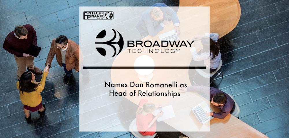 Broadway Technology Names Dan Romanelli Head of Relationships | Fintech Finance